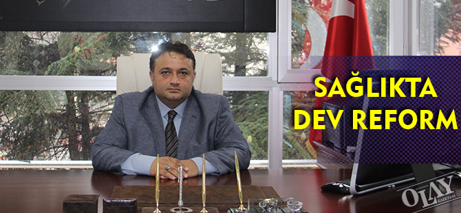 SAĞLIKTA DEV REFORM