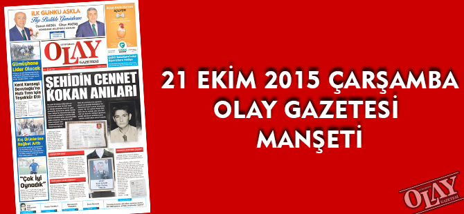 21 EKİM 2015 ÇARŞAMBA OLAY GAZETESİ MANŞETİ