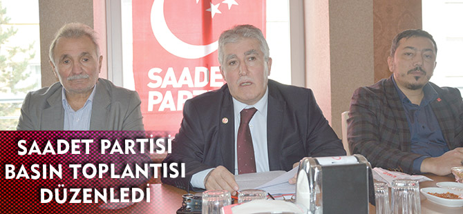 SAADET PARTİSİ BASIN TOPLANTISI DÜZENLEDİ