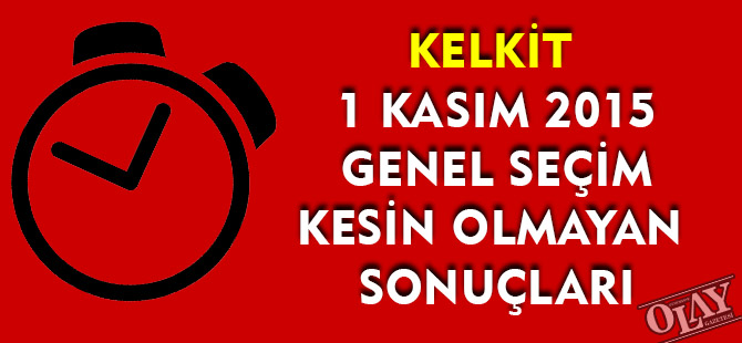 KELKİT  1 KASIM 2015 GENEL SEÇİM KESİN OLMAYAN   SONUÇLARI