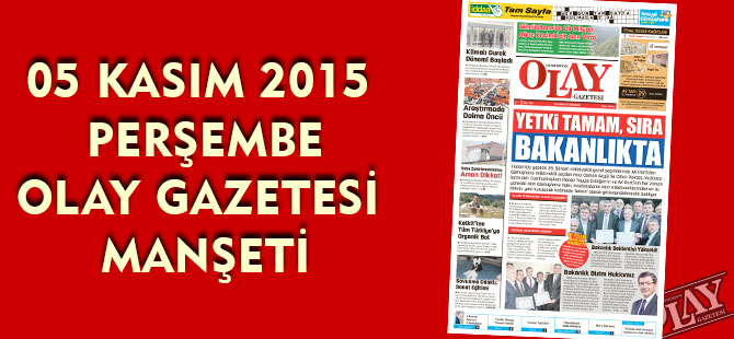 05 KASIM 2015 PERŞEMBE OLAY GAZETESİ MANŞETİ
