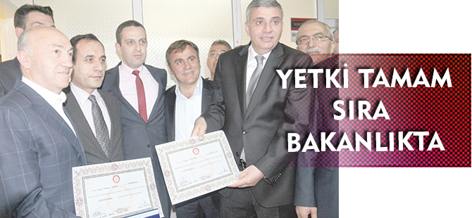 YETKİ TAMAM, SIRA BAKANLIKTA