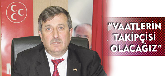 “VAATLERİN TAKİPÇİSİ OLACAĞIZ”