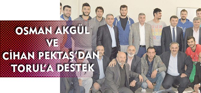 OSMAN AKGÜL VE CİHAN PEKTAŞ’DAN DESTEK