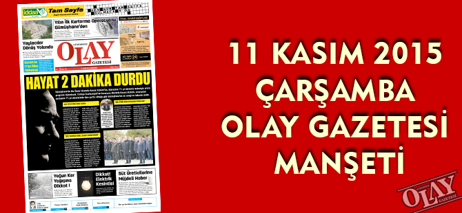 11 KASIM 2015  ÇARŞAMBA OLAY GAZETESİ  MANŞETİ