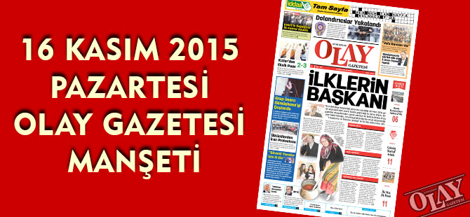 16 KASIM 2015 PAZARTESİ OLAY GAZETESİ MANŞETİ