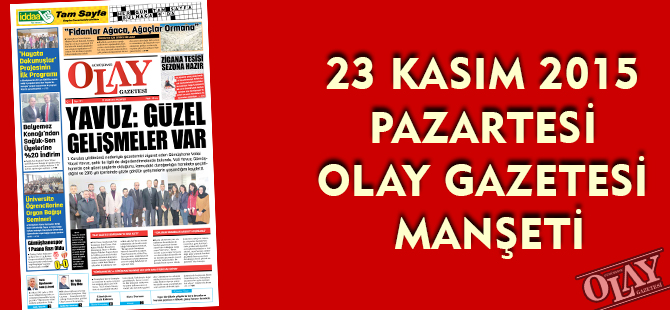 23 KASIM 2015 PAZARTESİ OLAY GAZETESİ MANŞETİ