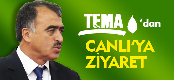 TEMA'DAN CANLI'YA ZİYARET