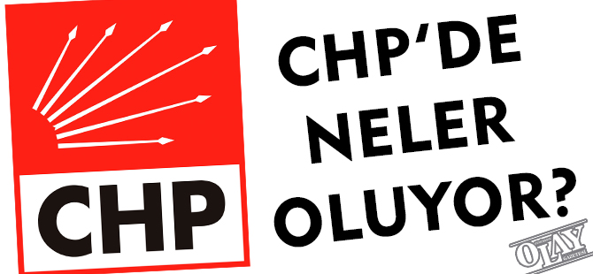 CHP’DE NELER OLUYOR?