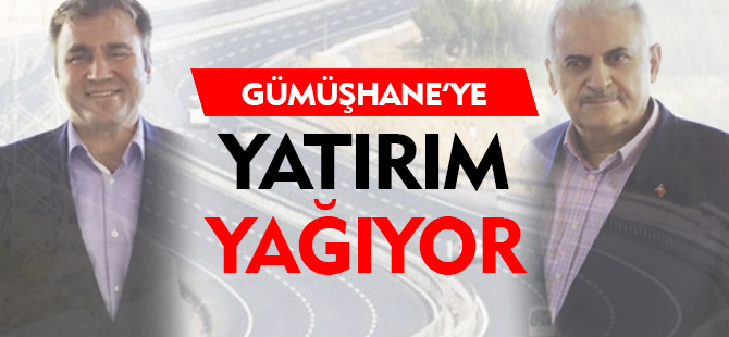 GÜMÜŞHANE'YE YATIRIM YAĞIYOR