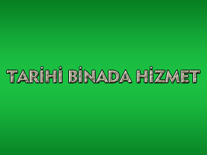 TARİHİ BİNADA HİZMET