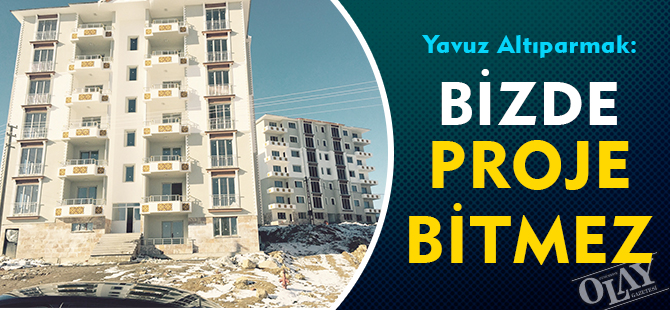 “BİZDE PROJE BİTMEZ”