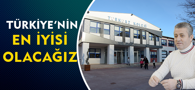 TÜRKİYE’NİN EN İYİSİ OLACAĞIZ