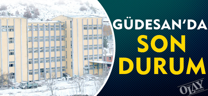 GÜDESAN’DA SON DURUM