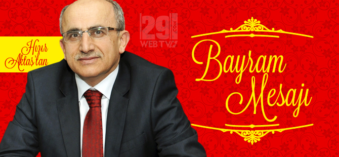 HIZIR AKTAŞ'TAN BAYRAM MESAJI