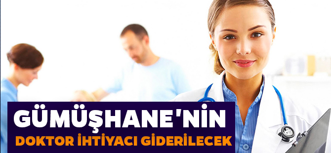 GÜMÜŞHANE'NİN DOKTOR İHTİYACI GİDERİLECEK