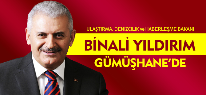 BİNALİ YILDIRIM GÜMÜŞHANE’DE