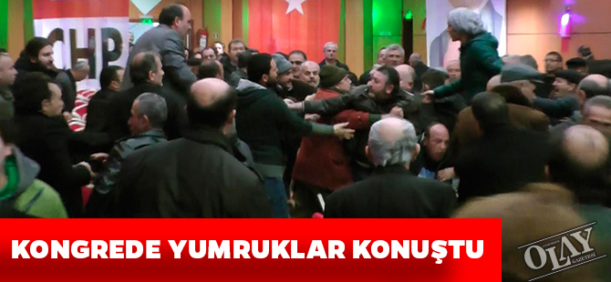 KONGREDE YUMRUKLAR KONUŞTU