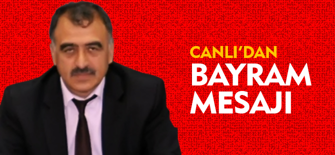 MUSTAFA CANLI’NIN KURBAN BAYRAMI MESAJI