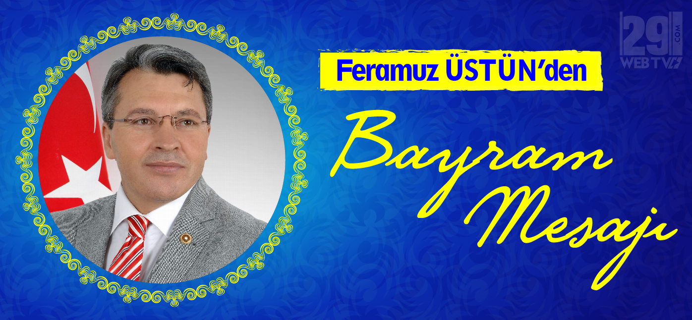 FERAMUZ ÜSTÜN'ÜN BAYRAM MESAJI