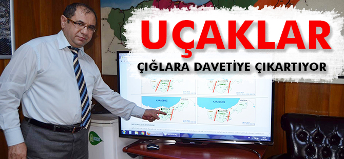 UÇAKLAR ÇIĞLARA DAVETİYE ÇIKARTIYOR
