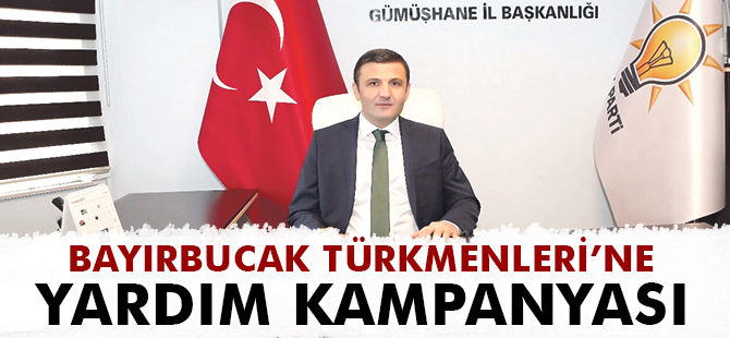 AK PARTİ GÜMÜŞHANE İL TEŞKİLATIN’DAN BAYIRBUCAK TÜRKMENLERİ’NE YARDIM KAMPANYASI’’