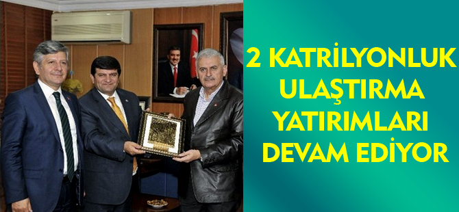 2 KATRİLYONLUK ULAŞTIRMA YATIRIMLARI DEVAM EDİYOR