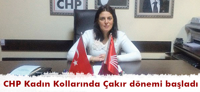 CHP Kadın Kollarında Çakır dönemi başladı