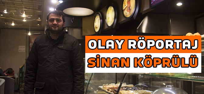 OLAY RÖPORTAJ:SİNAN KÖPRÜLÜ