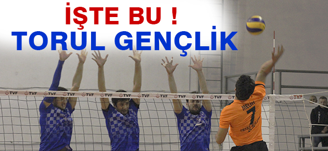 İŞTE BU! TORUL GENÇLİK