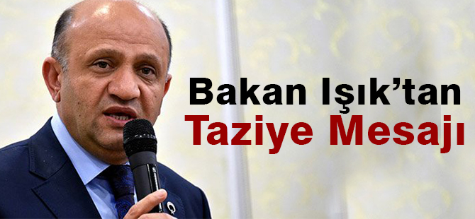 Bakan Işık’tan Taziye Mesajı