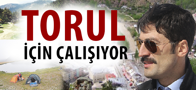 TORUL İÇİN ÇALIŞIYOR