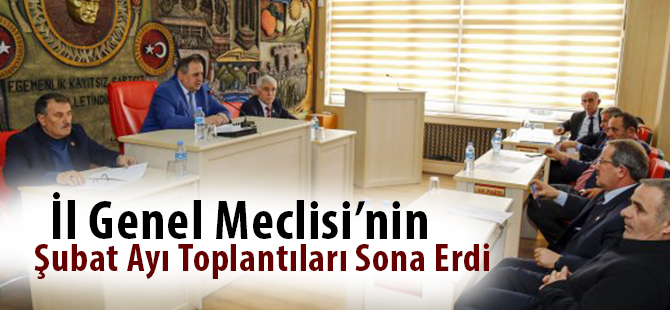 İl Genel Meclisi’nin Şubat Ayı Toplantıları Sona Erdi