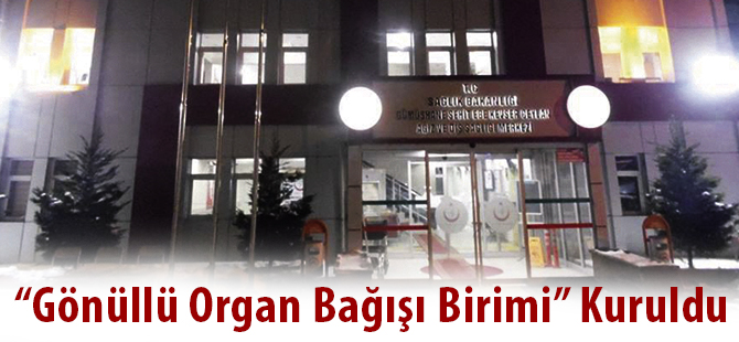 “Gönüllü Organ Bağışı Birimi” Kuruldu