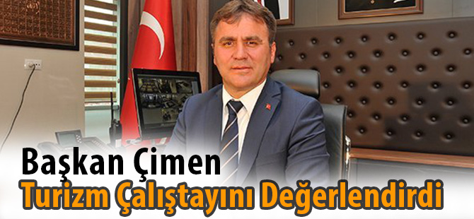 Başkan Çimen, Turizm Çalıştayını Değerlendirdi