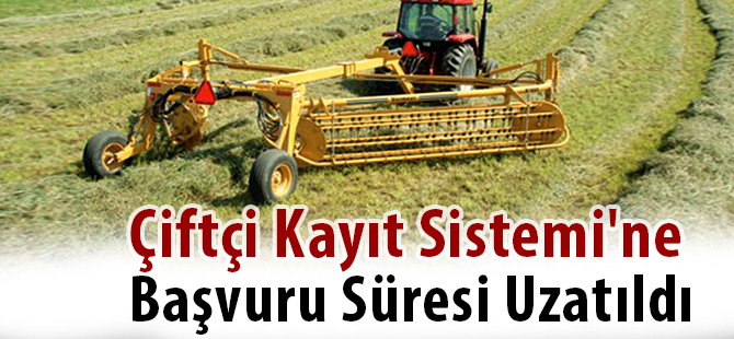 Çiftçi Kayıt Sistemi'ne Başvuru Süresi Uzatıldı