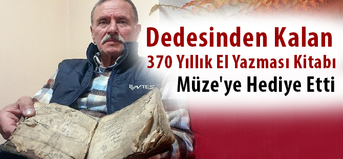 Dedesinden Kalan 370 Yıllık El Yazması Kitabı Müze'ye Hediye Etti