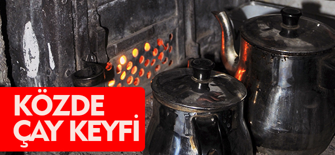 KÖZDE ÇAY KEYFİ