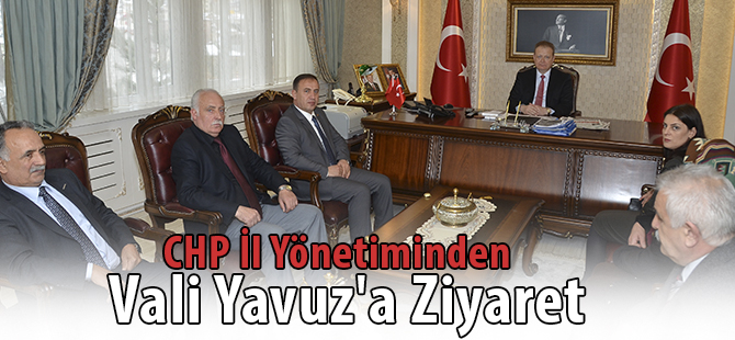 CHP İl Yönetiminden Vali Yavuz'a Ziyaret