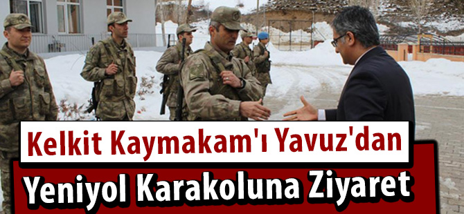 Kelkit Kaymakam'ı Yavuz'dan Yeniyol Karakoluna Ziyaret