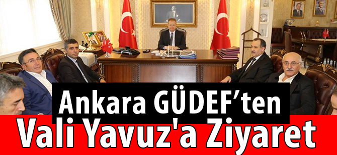 Ankara GÜDEF’ten Vali Yavuz'a Ziyaret