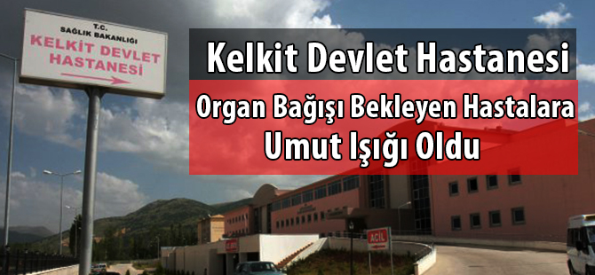 Kelkit Devlet Hastanesi Organ Bağışı Bekleyen Hastalara Umut Işığı Oldu