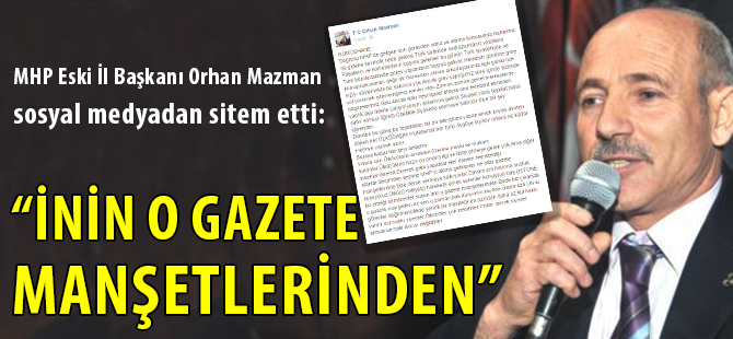 MHP Eski İl Başkanı Orhan Mazman sosyal medyadan sitem etti: