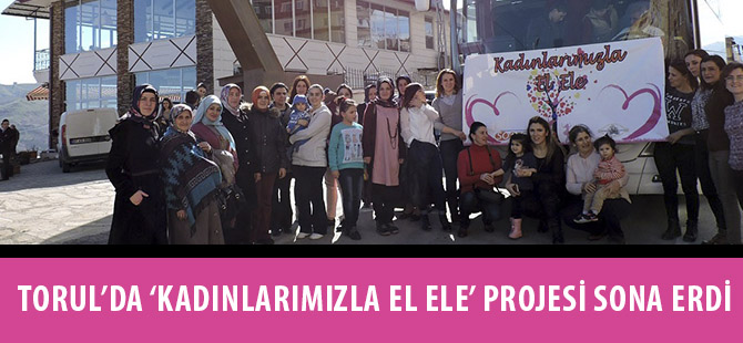 TORUL’DA ‘KADINLARIMIZLA EL ELE’ PROJESİ SONA ERDİ