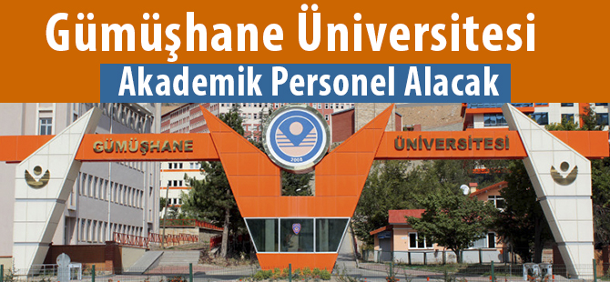 Gümüşhane Üniversitesi Akademik Personel Alacak