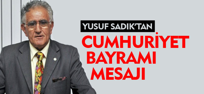 YUSUF SADIK'TAN CUMHURİYET BAYRAMI MESAJI