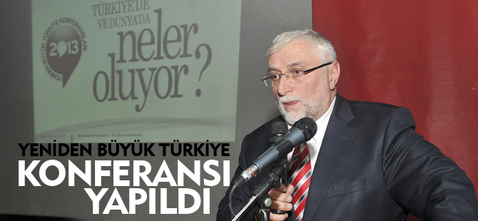 YENİDEN BÜYÜK TÜRKİYE KONFERANSI YAPILDI