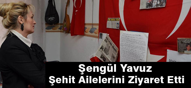 Şengül Yavuz Şehit Ailelerini Ziyaret Etti