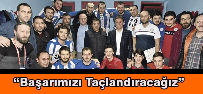 “Başarımızı Taçlandıracağız”