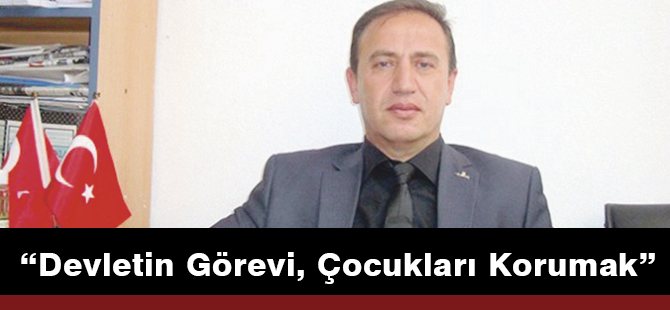 “Devletin Görevi, Çocukları Korumak”